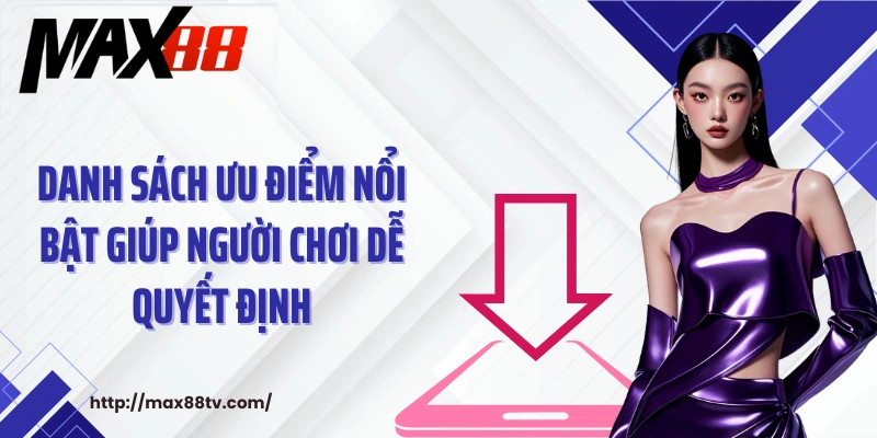 Danh sách ưu điểm nổi bật giúp người chơi dễ quyết định