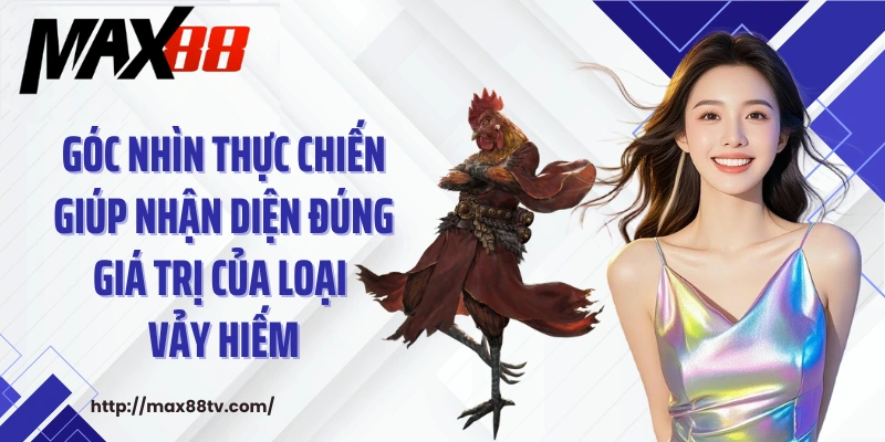 Góc nhìn thực chiến giúp nhận diện đúng giá trị của loại vảy hiếm