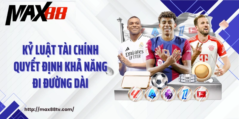 Kỷ luật tài chính quyết định khả năng đi đường dài