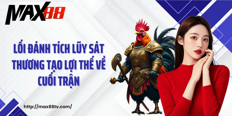 Lối đánh tích lũy sát thương tạo lợi thế về cuối trận