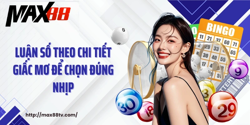 Luận số theo chi tiết giấc mơ để chọn đúng nhịp