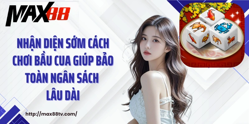 Nhận diện sớm cách chơi bầu cua giúp bảo toàn ngân sách lâu dài